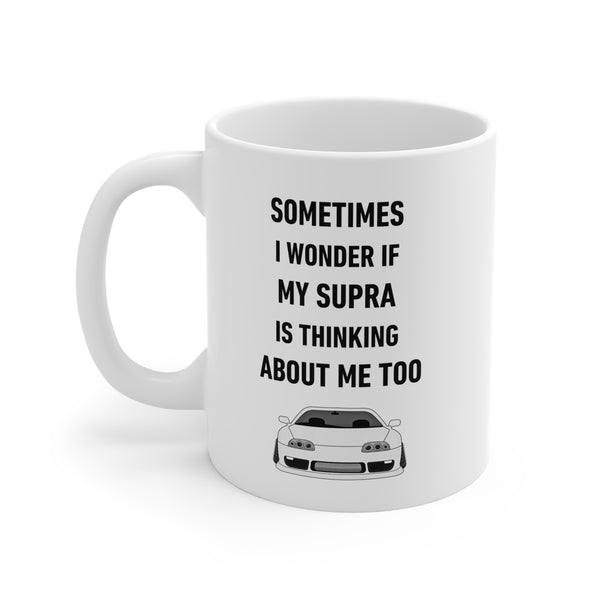 Sometimes I Wonder If My Supra Is Thinking About Me Too Ceramic Mug | Funny Car Lover Coffee Cup | 11oz, 15oz, 20oz